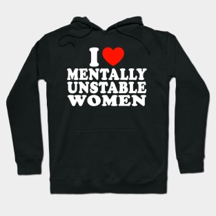 I love mentally unstable women Hoodie